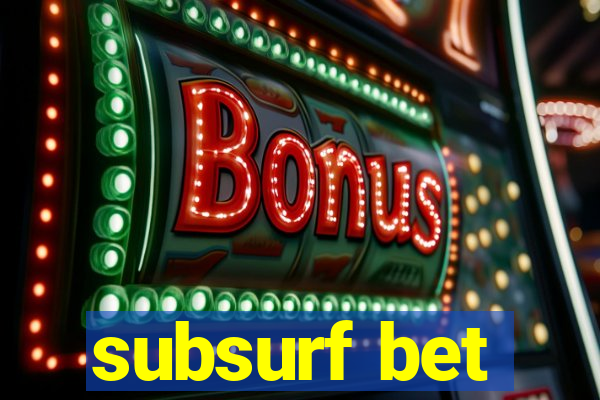 subsurf bet